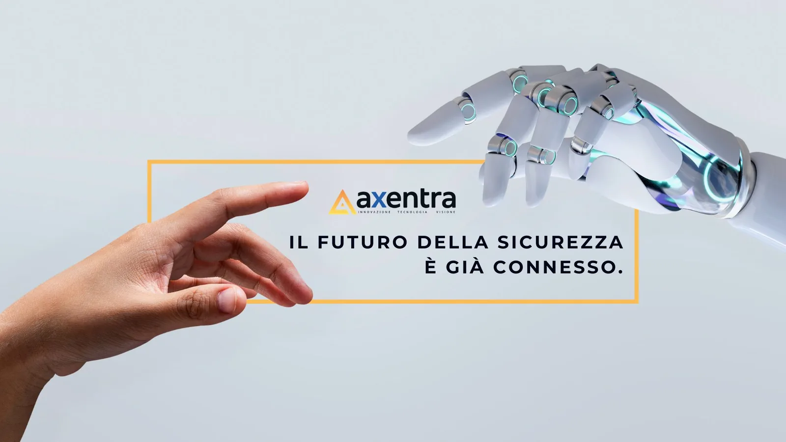 Axentra – Il futuro della sicurezza è già connesso: una mano umana e una mano robotica si avvicinano